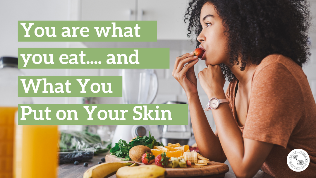 ou Are What You Eat… and What You Put on Your Skin